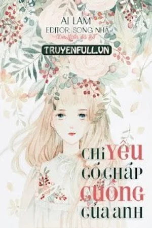 Chỉ Yêu Cố Chấp Cuồng Của Anh