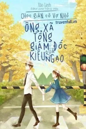 Chọc Giận Cô Vợ Nhỏ: Ông Xã Tổng Tài Quá Kiêu Ngạo