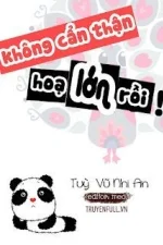 Không Cẩn Thận, Họa Lớn Rồi!