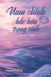 Nam Chính Hắc Hóa Lại Trùng Sinh
