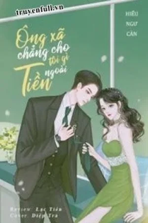 Ngoài Tiền Ông Xã Chẳng Cho Tôi Cái Gì