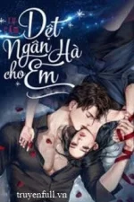 [Phần 1] Dệt Ngân Hà Cho Em