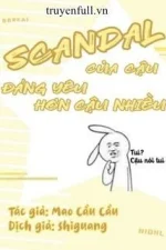 Scandal Của Cậu Đáng Yêu Hơn Cậu Nhiều