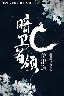 Thủ Lĩnh Ám Vệ Xuất Đạo Ở C Vị