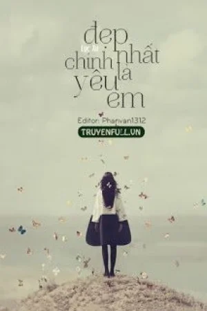 Đẹp Nhất Chính Là Yêu Em
