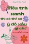 Tiểu Trà Xanh Thì Có Thể Có Ý Đồ Xấu Gì Chứ