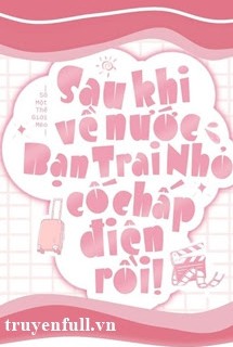 Sau Khi Về Nước, Bạn Trai Nhỏ Cố Chấp Điên Rồi