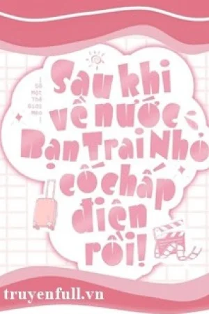 Sau Khi Về Nước, Bạn Trai Nhỏ Cố Chấp Điên Rồi