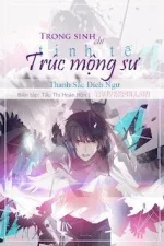 Trọng Sinh Chi Tinh Tế Trúc Mộng Sư