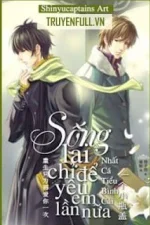 Sống Lại Chỉ Để Yêu Em Lần Nữa