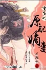 Trọng Sinh Chi Nguyên Phối Vợ Cả