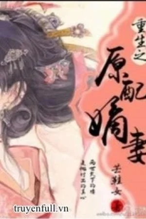 Trọng Sinh Chi Nguyên Phối Vợ Cả