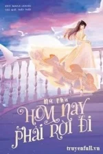 Nữ Phụ, Hôm Nay Phải Rời Đi