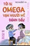 Tôi Bị Omega Vạn Người Mê Đánh Dấu