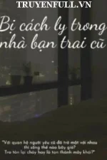 Bị Cách Ly Trong Nhà Bạn Trai Cũ