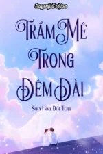 Trầm Mê Trong Đêm Dài - Sơn Hoa Đối Tửu