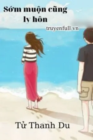 Sớm Muộn Gì Cũng Ly Hôn