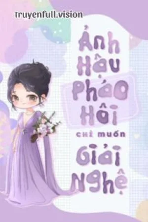 Ảnh Hậu Pháo Hôi Chỉ Muốn Giải Nghệ