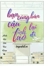 Bạn Cùng Bàn Cậu Tỉnh Táo Lại Đi