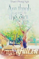 Âm Thanh Của Em Là Thế Giới Của Anh