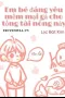 Em Bé Đáng Yêu Mềm Mại Gả Cho Tổng Tài Nóng Nảy