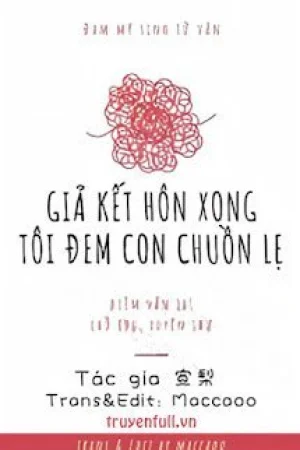 Giả Kết Hôn Xong Tôi Đem Con Chuồn Lẹ