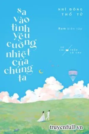 Sa Vào Tình Yêu Cuồng Nhiệt Của Chúng Ta