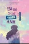 Em Chỉ Có Thể Thích Anh