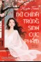 Xuyên Thành Nữ Chính Trùng Sinh Cực Phẩm